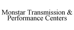 MONSTAR TRANSMISSION & PERFORMANCE CENTERS trademark
