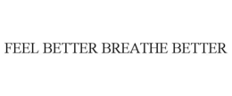 FEEL BETTER BREATHE BETTER trademark