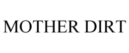 MOTHER DIRT trademark