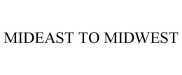 MIDEAST TO MIDWEST trademark