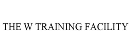 THE W TRAINING FACILITY trademark