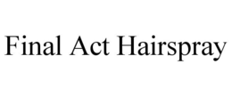 FINAL ACT HAIRSPRAY trademark