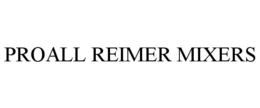 PROALL REIMER MIXERS trademark