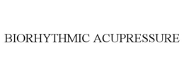 BIORHYTHMIC ACUPRESSURE trademark
