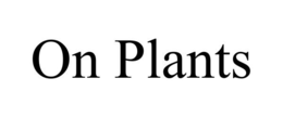 ON PLANTS trademark