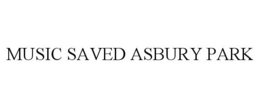 MUSIC SAVED ASBURY PARK trademark