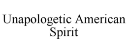 UNAPOLOGETIC AMERICAN SPIRIT trademark