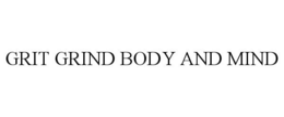 GRIT GRIND BODY AND MIND trademark
