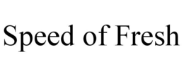 SPEED OF FRESH trademark