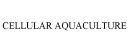 CELLULAR AQUACULTURE trademark