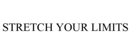 STRETCH YOUR LIMITS trademark