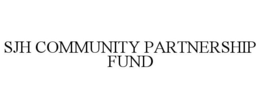 SJH COMMUNITY PARTNERSHIP FUND trademark