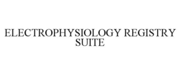 ELECTROPHYSIOLOGY REGISTRY SUITE trademark