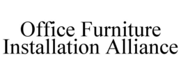 OFFICE FURNITURE INSTALLATION ALLIANCE trademark