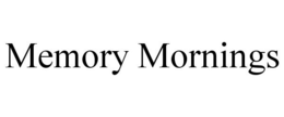 MEMORY MORNINGS trademark