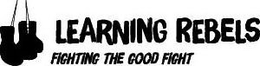 LEARNING REBELS FIGHTING THE GOOD FIGHT trademark