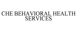 CHE BEHAVIORAL HEALTH SERVICES trademark