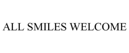ALL SMILES WELCOME trademark