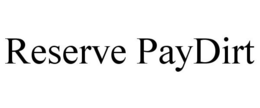 RESERVE PAYDIRT trademark
