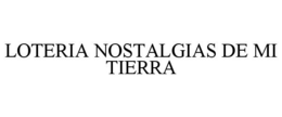 LOTERIA NOSTALGIAS DE MI TIERRA trademark