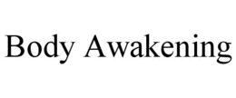BODY AWAKENING trademark