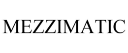 MEZZIMATIC trademark