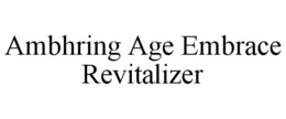 AMBHRING AGE EMBRACE REVITALIZER trademark