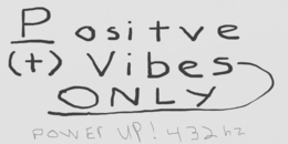 POSITVE (+) VIBES ONLY POWER UP! 432 HZ trademark