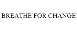 BREATHE FOR CHANGE trademark