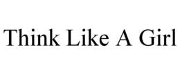 THINK LIKE A GIRL trademark
