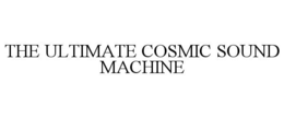 THE ULTIMATE COSMIC SOUND MACHINE trademark
