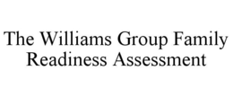 THE WILLIAMS GROUP FAMILY READINESS ASSESSMENT trademark