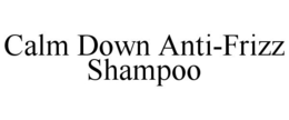 CALM DOWN ANTI-FRIZZ SHAMPOO trademark