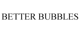 BETTER BUBBLES trademark