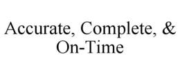 ACCURATE, COMPLETE, & ON-TIME trademark