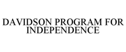 DAVIDSON PROGRAM FOR INDEPENDENCE trademark