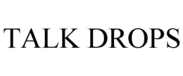 TALK DROPS trademark