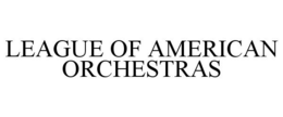 LEAGUE OF AMERICAN ORCHESTRAS trademark