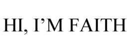 HI, I'M FAITH trademark