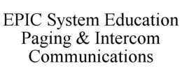 EPIC SYSTEM EDUCATION PAGING & INTERCOM COMMUNICATIONS trademark