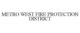 METRO WEST FIRE PROTECTION DISTRICT trademark