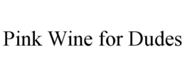 PINK WINE FOR DUDES trademark