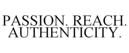 PASSION. REACH. AUTHENTICITY. trademark