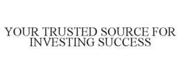 YOUR TRUSTED SOURCE FOR INVESTING SUCCESS trademark