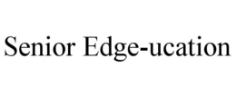 SENIOR EDGE-UCATION trademark