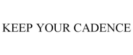 KEEP YOUR CADENCE trademark