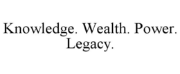 KNOWLEDGE. WEALTH. POWER. LEGACY. trademark