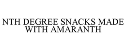 NTH DEGREE SNACKS MADE WITH AMARANTH trademark