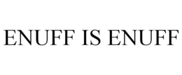 ENUFF IS ENUFF trademark