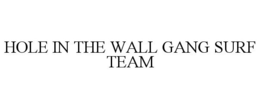 HOLE IN THE WALL GANG SURF TEAM trademark